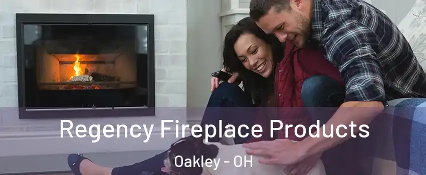 Regency Fireplace Products Oakley - OH