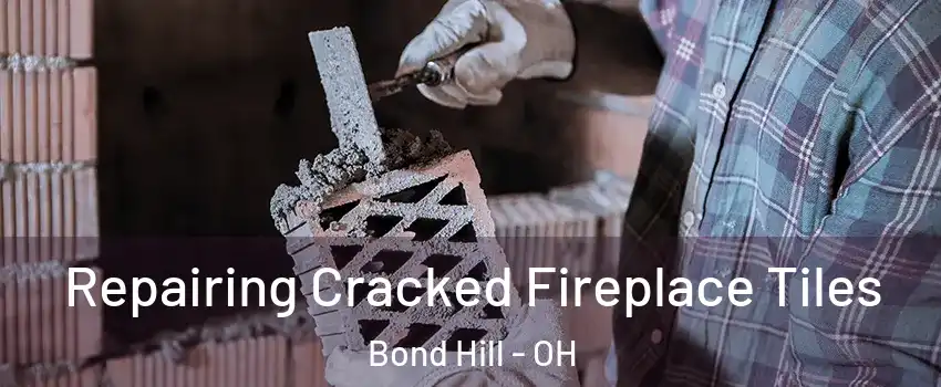 Repairing Cracked Fireplace Tiles Bond Hill - OH