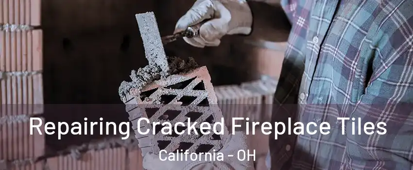 Repairing Cracked Fireplace Tiles California - OH