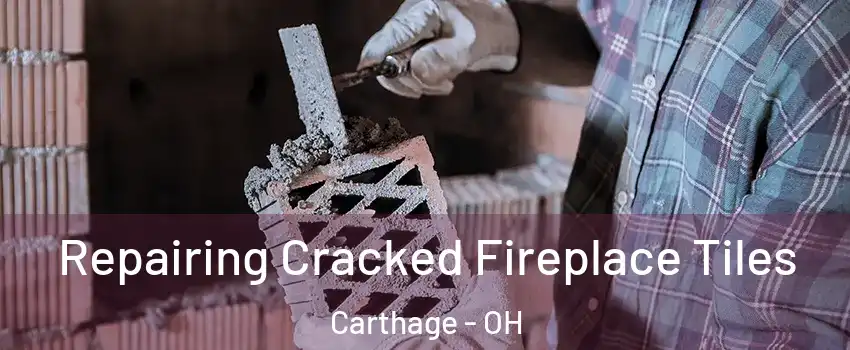 Repairing Cracked Fireplace Tiles Carthage - OH