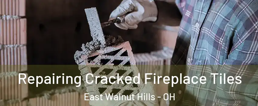 Repairing Cracked Fireplace Tiles East Walnut Hills - OH