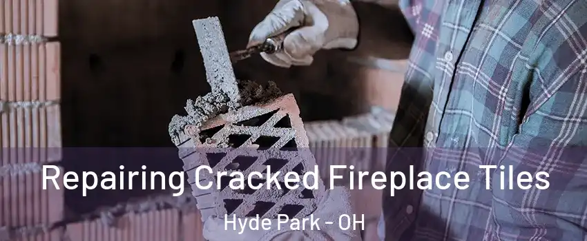 Repairing Cracked Fireplace Tiles Hyde Park - OH