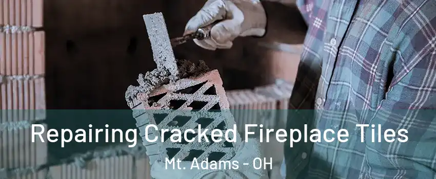 Repairing Cracked Fireplace Tiles Mt. Adams - OH