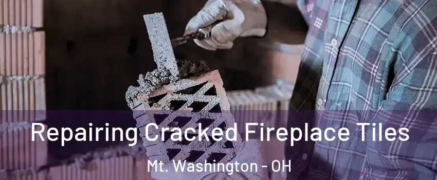 Repairing Cracked Fireplace Tiles Mt. Washington - OH