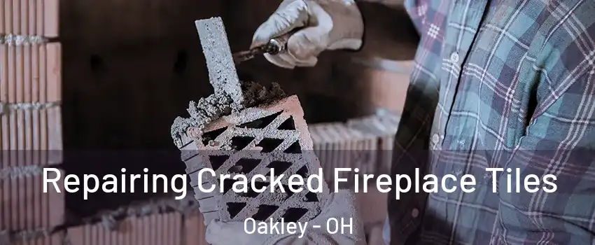 Repairing Cracked Fireplace Tiles Oakley - OH