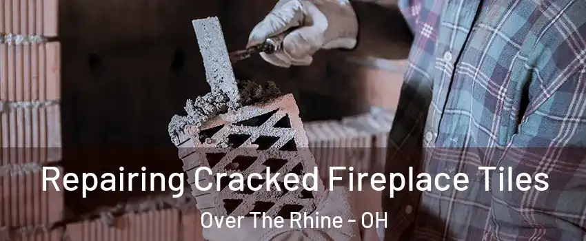 Repairing Cracked Fireplace Tiles Over The Rhine - OH