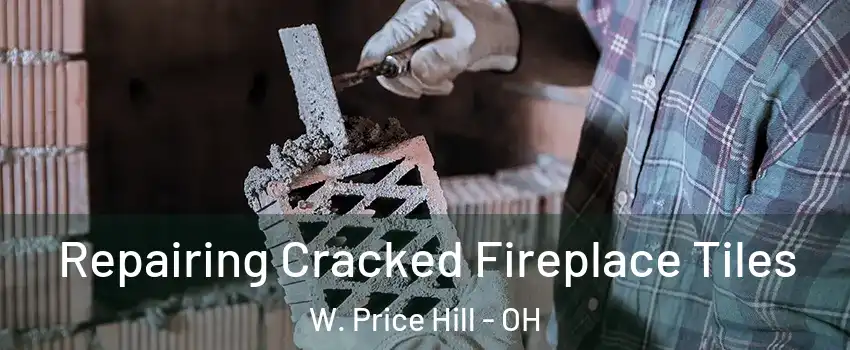 Repairing Cracked Fireplace Tiles W. Price Hill - OH