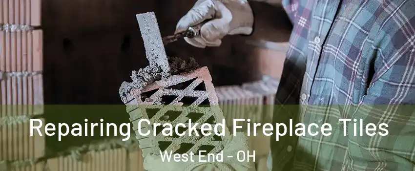 Repairing Cracked Fireplace Tiles West End - OH