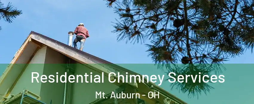 Residential Chimney Services Mt. Auburn - OH