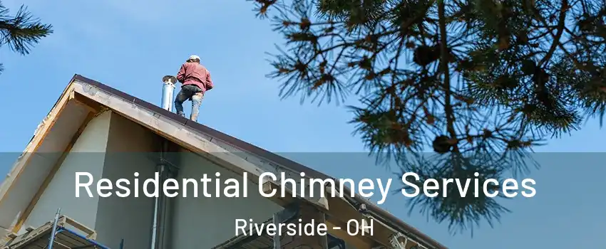 Residential Chimney Services Riverside - OH