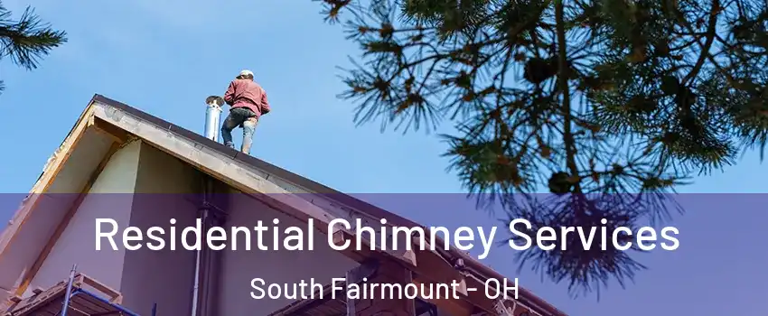 Residential Chimney Services South Fairmount - OH