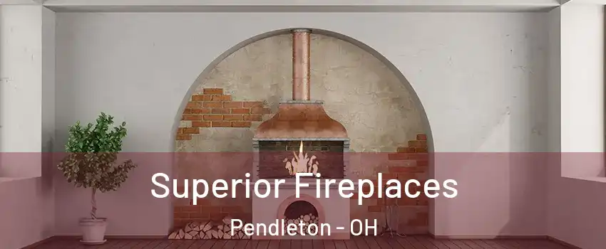 Superior Fireplaces Pendleton - OH