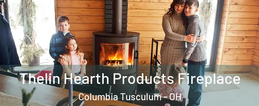 Thelin Hearth Products Fireplace Columbia Tusculum - OH