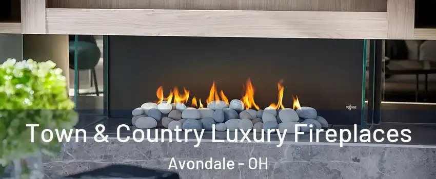 Town & Country Luxury Fireplaces Avondale - OH