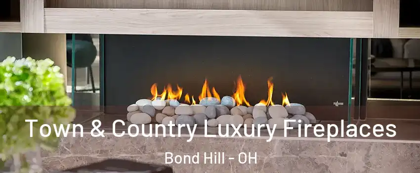 Town & Country Luxury Fireplaces Bond Hill - OH