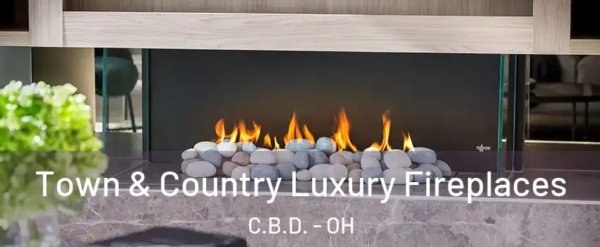 Town & Country Luxury Fireplaces C.B.D. - OH