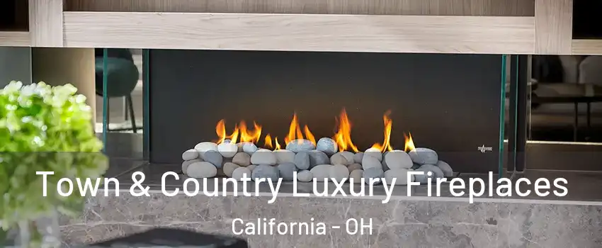 Town & Country Luxury Fireplaces California - OH