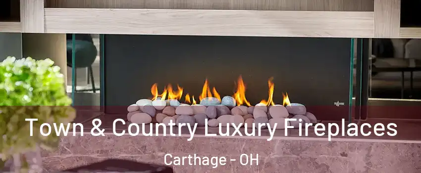 Town & Country Luxury Fireplaces Carthage - OH