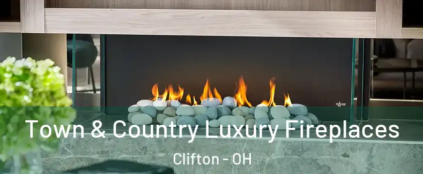 Town & Country Luxury Fireplaces Clifton - OH