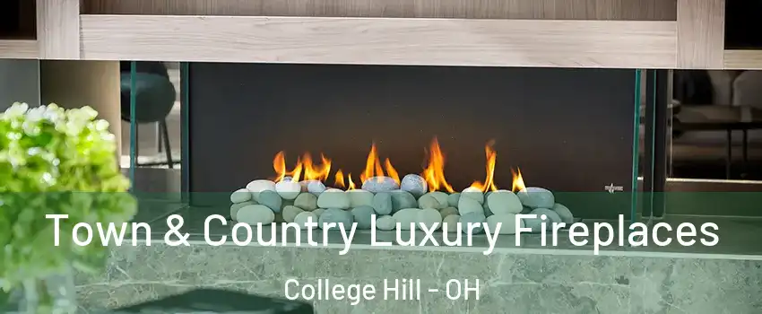 Town & Country Luxury Fireplaces College Hill - OH