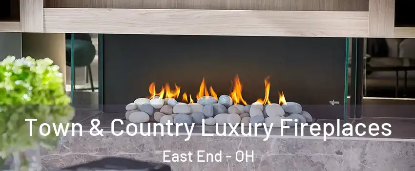 Town & Country Luxury Fireplaces East End - OH