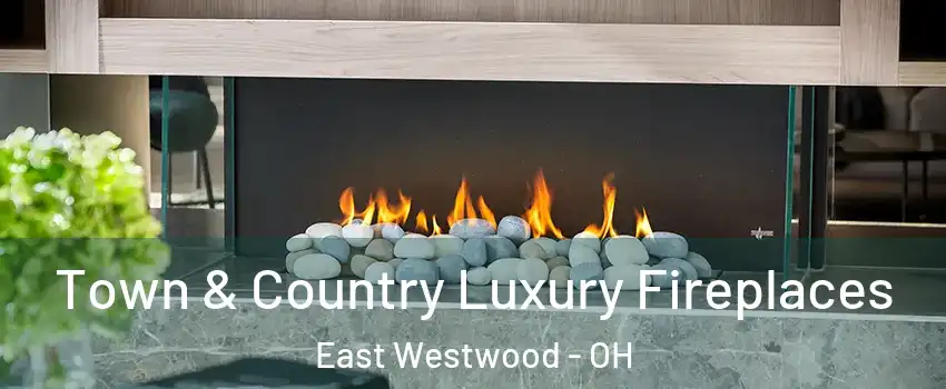 Town & Country Luxury Fireplaces East Westwood - OH