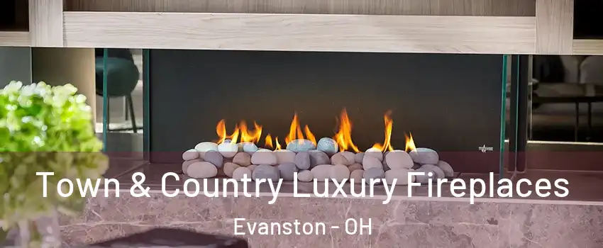 Town & Country Luxury Fireplaces Evanston - OH