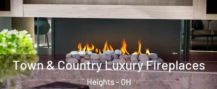 Town & Country Luxury Fireplaces Heights - OH