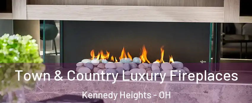 Town & Country Luxury Fireplaces Kennedy Heights - OH