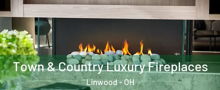 Town & Country Luxury Fireplaces Linwood - OH