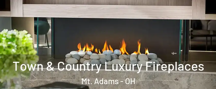 Town & Country Luxury Fireplaces Mt. Adams - OH