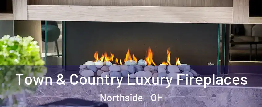 Town & Country Luxury Fireplaces Northside - OH