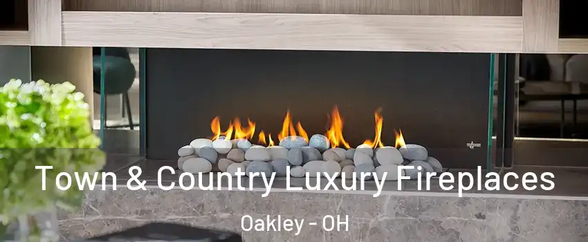 Town & Country Luxury Fireplaces Oakley - OH