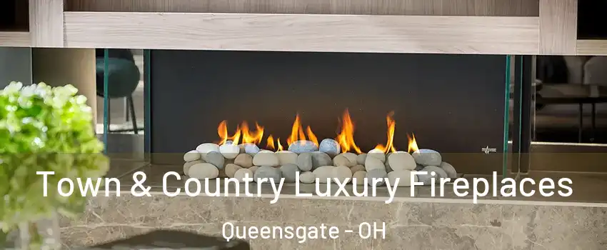 Town & Country Luxury Fireplaces Queensgate - OH