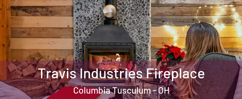 Travis Industries Fireplace Columbia Tusculum - OH