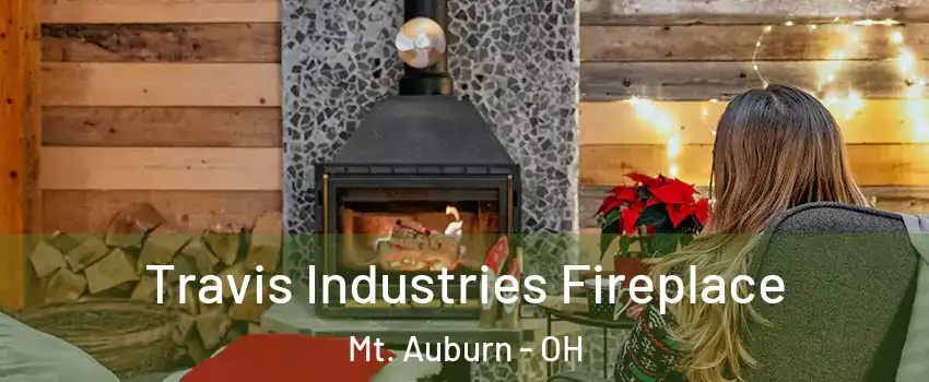 Travis Industries Fireplace Mt. Auburn - OH