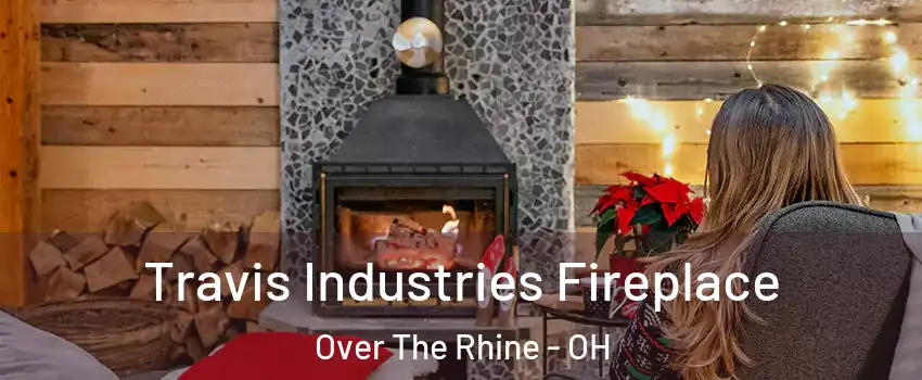 Travis Industries Fireplace Over The Rhine - OH