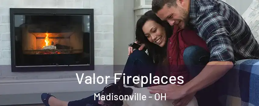 Valor Fireplaces Madisonville - OH