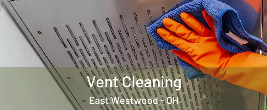 Vent Cleaning East Westwood - OH