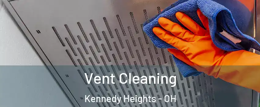 Vent Cleaning Kennedy Heights - OH