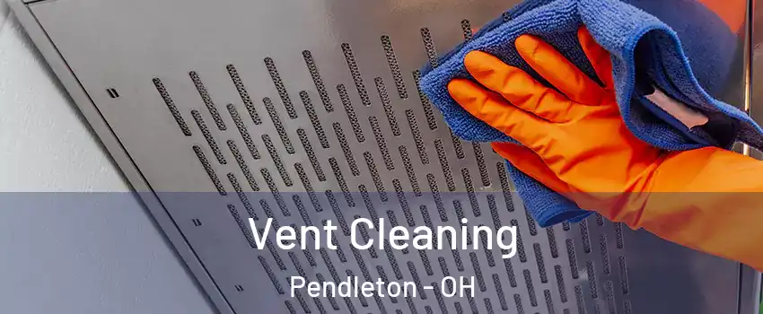 Vent Cleaning Pendleton - OH