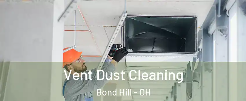 Vent Dust Cleaning Bond Hill - OH