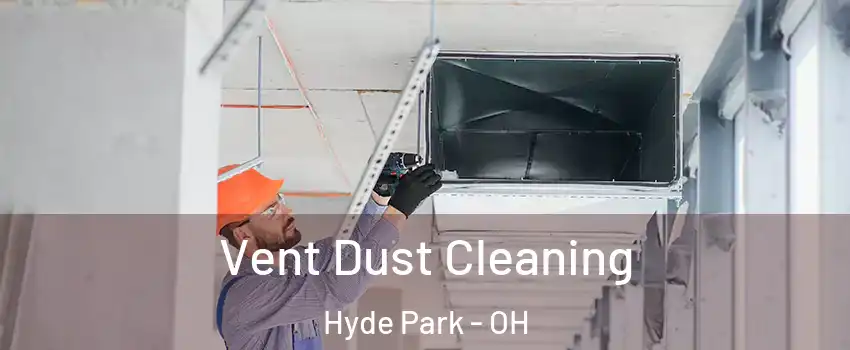 Vent Dust Cleaning Hyde Park - OH