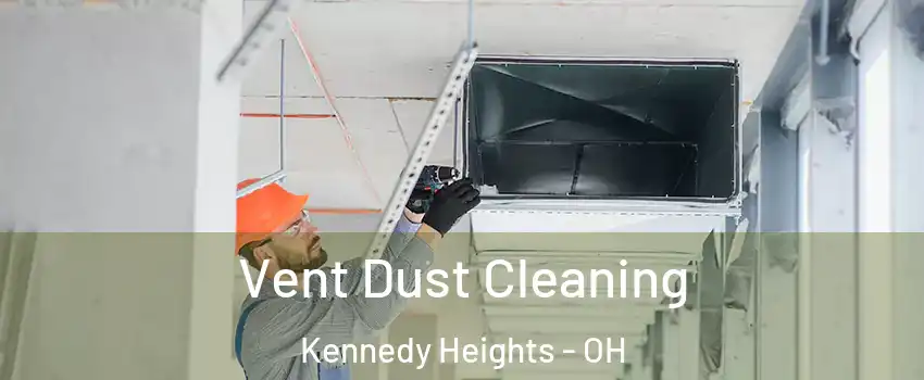 Vent Dust Cleaning Kennedy Heights - OH