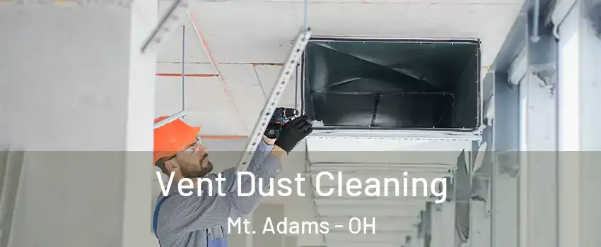 Vent Dust Cleaning Mt. Adams - OH