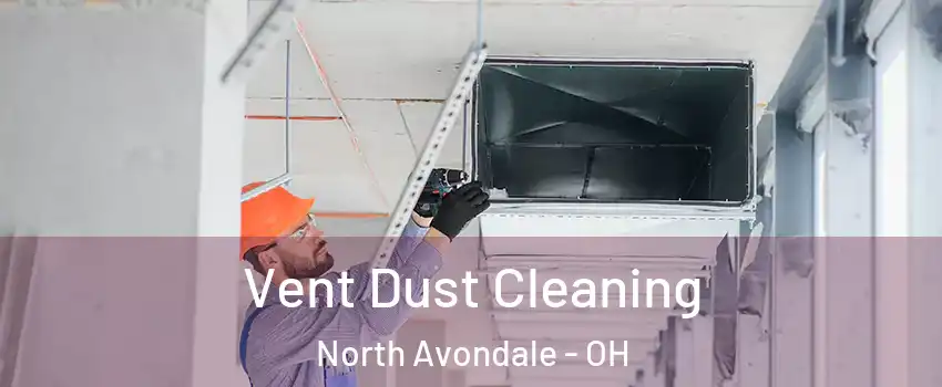 Vent Dust Cleaning North Avondale - OH