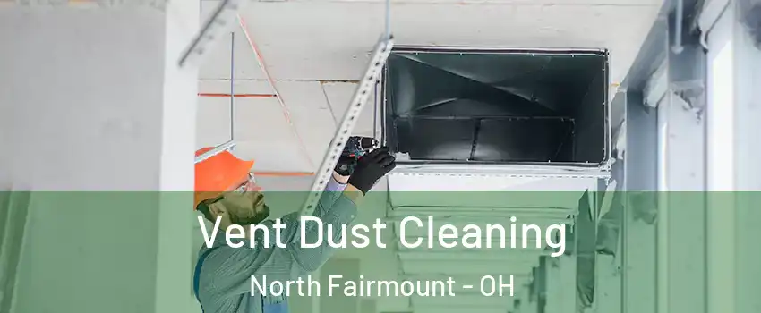 Vent Dust Cleaning North Fairmount - OH