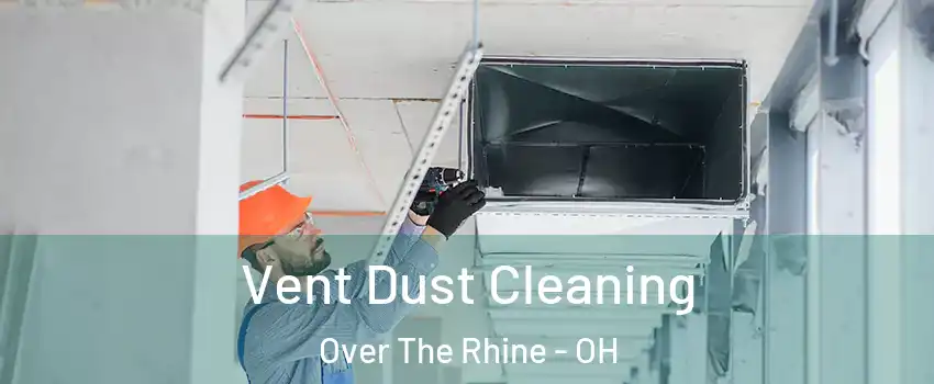 Vent Dust Cleaning Over The Rhine - OH