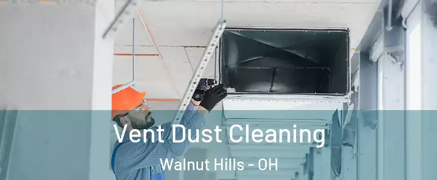 Vent Dust Cleaning Walnut Hills - OH