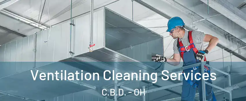 Ventilation Cleaning Services C.B.D. - OH